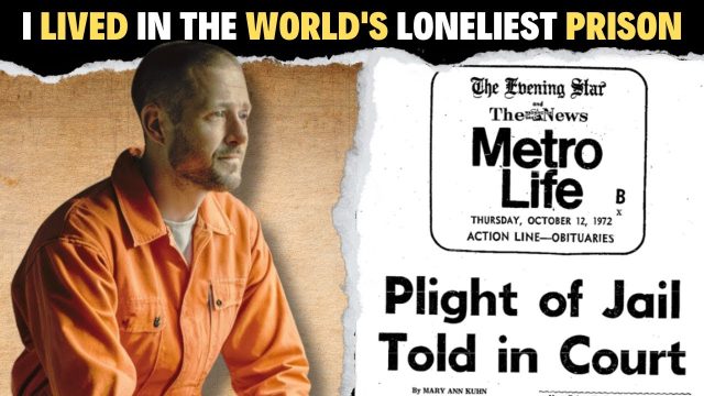 I Lived In The World’s Loneliest Prison