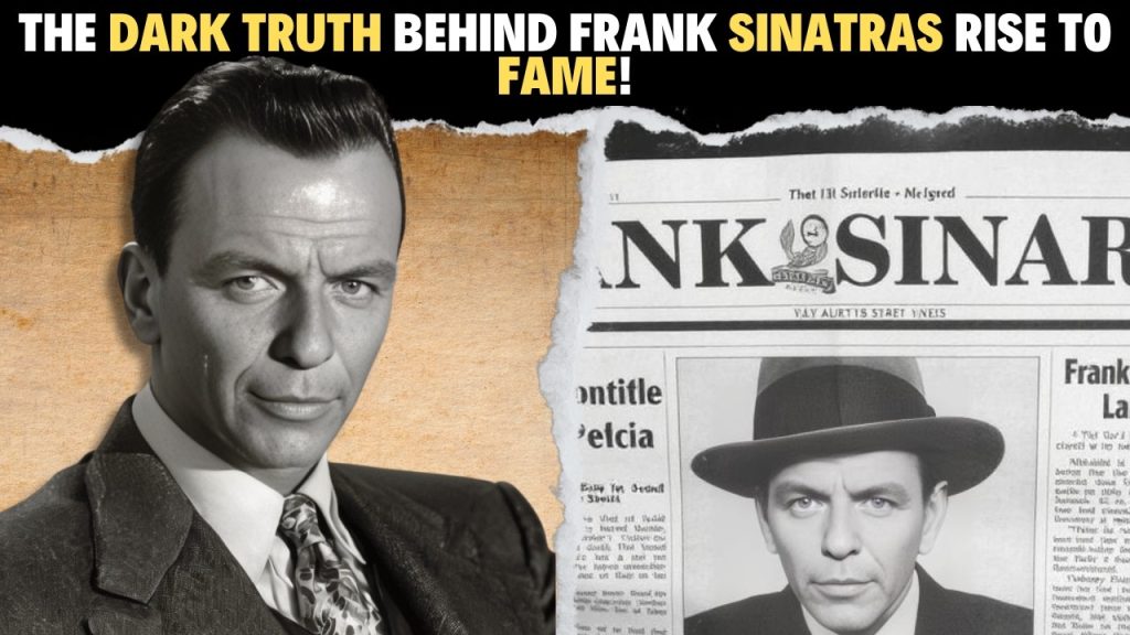 The Dark Truth Behind Frank Sinatras Rise to Fame!