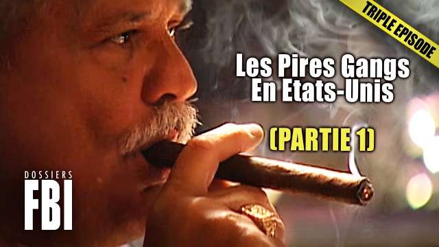 Les Pires Gangs En Etats-Unis (Partie 1) | TRIPLE EPISODE | Dossiers FBI