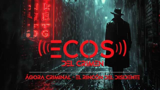 El Rincón del Disidente & Ágora Criminal | Ecos del Crimen – Capítulo 2